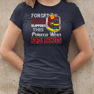 Forget The Slippers This Princess Wears Fire Boots Firefighter T-Shirt Classic Women's T-shirt