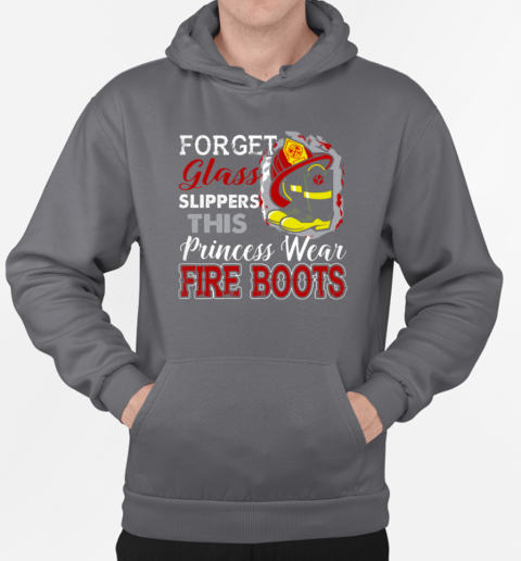 Forget The Slippers This Princess Wears Fire Boots Firefighter T-Shirt Unisex Hoodie