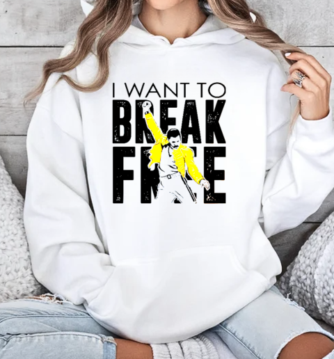 Freddie Mercury I Want To Break Free T-Shirt Unisex Hoodie