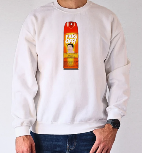 Frig off spray T-Shirt Unisex Sweatshirt