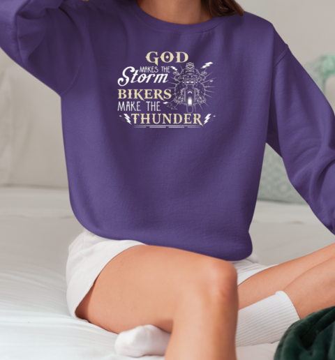 God Makes The Storm Bikers Make The Thunder T-Shirt Unisex Sweatshirt