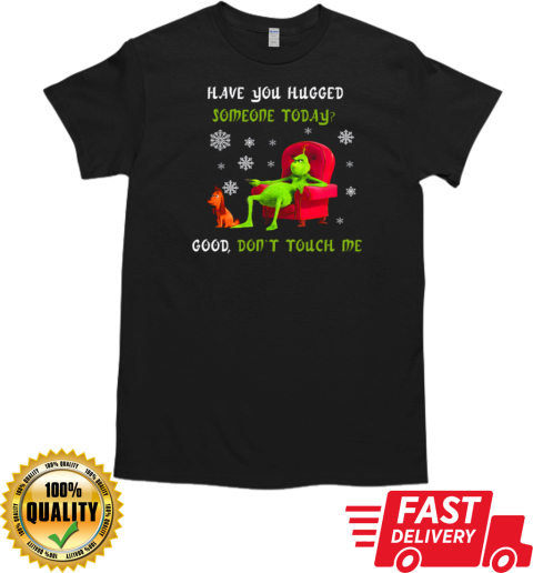 Grinch And Max Have You Hugged Someone Today Good Don't Touch Me T-Shirt Classic Men's T-shirt