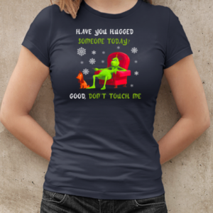 Grinch And Max Have You Hugged Someone Today Good Don't Touch Me T-Shirt Classic Women's T-shirt