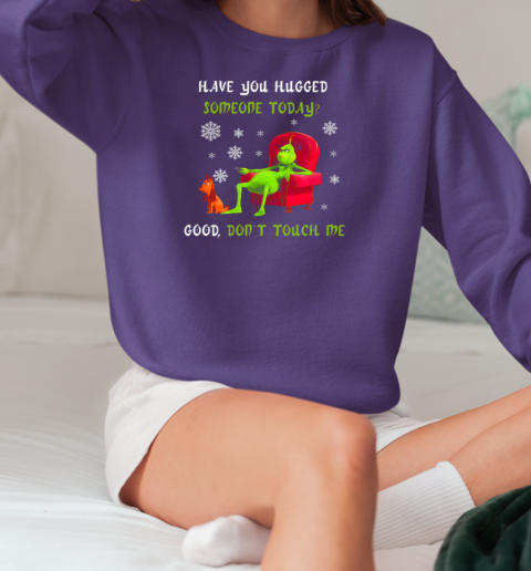 Grinch And Max Have You Hugged Someone Today Good Don't Touch Me T-Shirt Unisex Sweatshirt