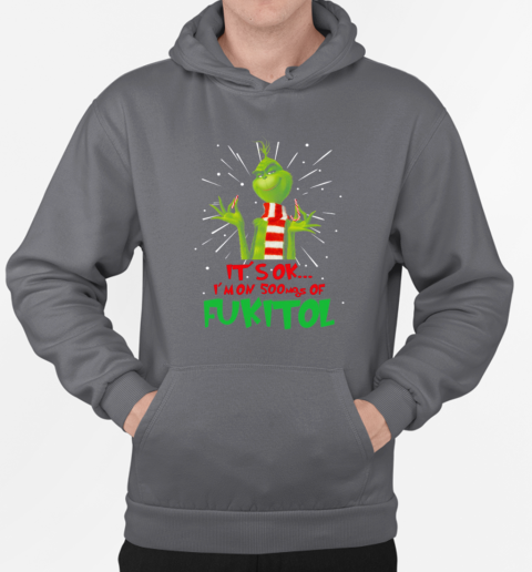 Grinch Breaking Candy Canne It's Ok I'm On 50mgs Of Fukitol T-Shirt Unisex Hoodie