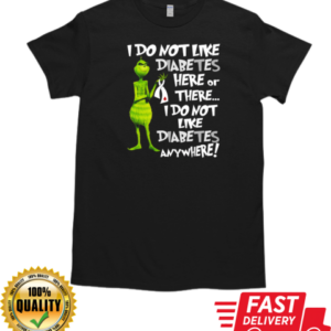 Grinch I Don't Like Diabetes Here Or There I Don't Like Diabetes Everywhere T-Shirt Classic Men's T-shirt