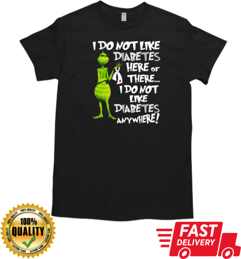 Grinch I Don't Like Diabetes Here Or There I Don't Like Diabetes Everywhere T-Shirt Classic Men's T-shirt