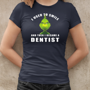 Grinch I Used To Smile And Then I Became A Dentist Christmas T-Shirt Classic Women's T-shirt