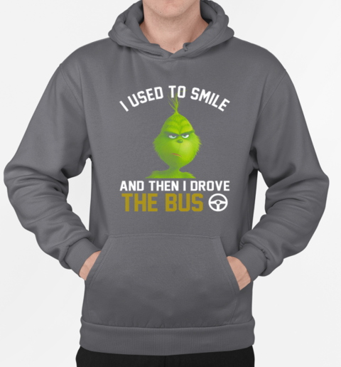 Grinch I Used To Smile And Then I Drove The Bus T-Shirt Unisex Hoodie