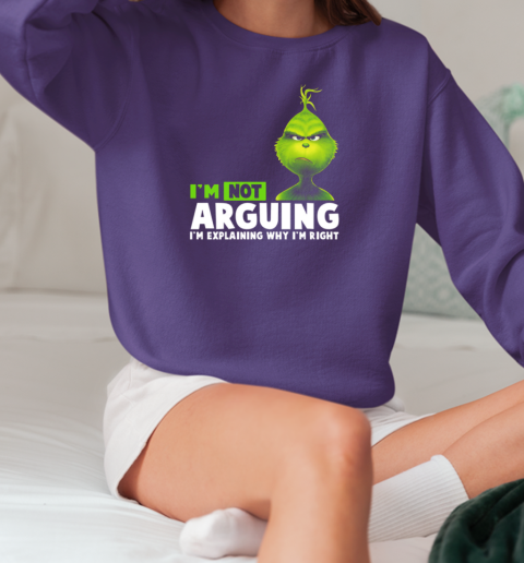 Grinch I'm Not Arguing I'm Explaining Why I'm Right T-Shirt Unisex Sweatshirt