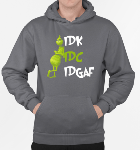 Grinch IDK IDC IDGAF T-Shirt Unisex Hoodie