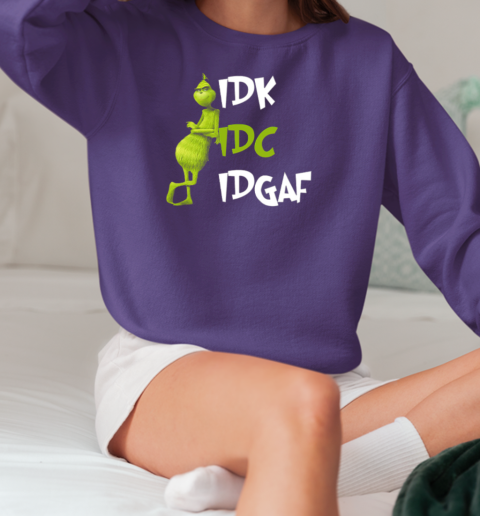 Grinch IDK IDC IDGAF T-Shirt Unisex Sweatshirt