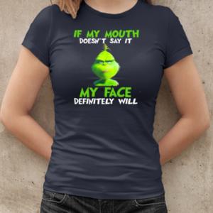 Grinch If My Mouth Doesn't Say It My Face Definitely Will T-Shirt Classic Women's T-shirt