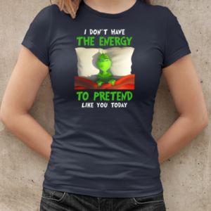 Grinch In The Bed I Don't Have Energy To Pretend Like You Today T-Shirt Classic Women's T-shirt