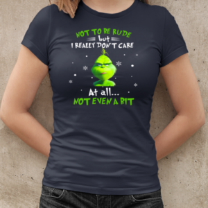 Grinch Not To Be Rude But I Really Don't Care At All Not Even A Bit Christmas T-Shirt Classic Women's T-shirt