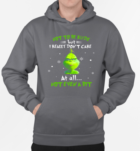 Grinch Not To Be Rude But I Really Don't Care At All Not Even A Bit Christmas T-Shirt Unisex Hoodie