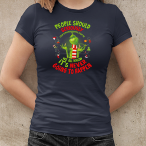 Grinch People Should Seriously Stop Expecting Normal From Me We All Know It's Never Going To Happen Christmas T-Shirt Classic Women's T-shirt