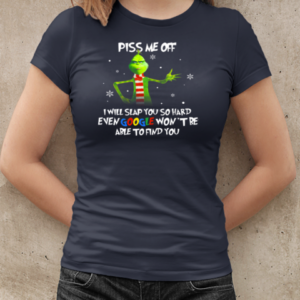 Grinch Piss Me Off I Will Slap You So Hard Even Google Won't Be Able To Find You Christmas T-Shirt Classic Women's T-shirt