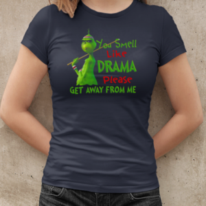 Grinch You Smell Like Drama Please Get Away From Me T-Shirt Classic Women's T-shirt