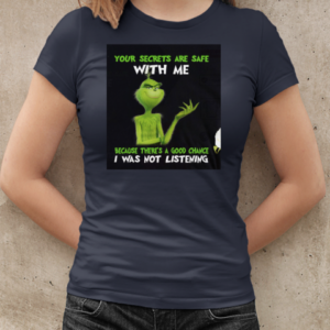 Grinch Your Secrets Are Safe With Me Because There's A Good Chance T-Shirt Classic Women's T-shirt