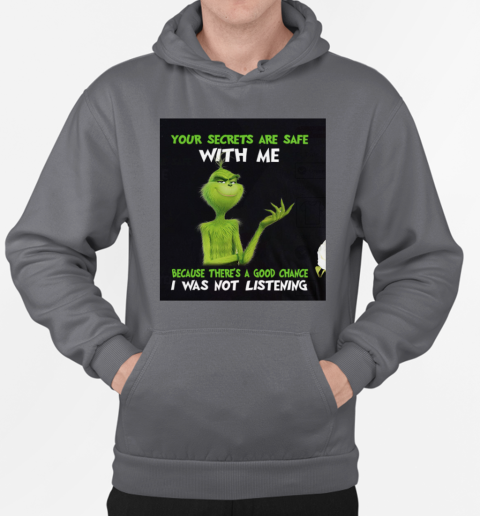 Grinch Your Secrets Are Safe With Me Because There's A Good Chance T-Shirt Unisex Hoodie