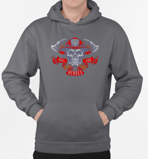 Hail Our Heroes Firefighter T-Shirt Unisex Hoodie