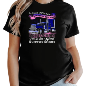 He Knows I'll Be Here When He Gets Home Wherever He Goes T-Shirt Classic Women's T-shirt