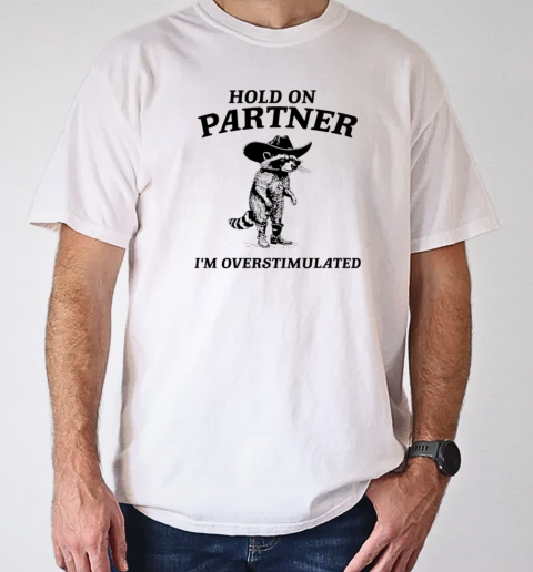 Hold on partner I'm overstimulated raccoon T-Shirt Classic Men's T-shirt