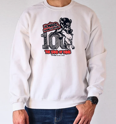 Howard homecoming 100 the yard of fame 2024 T-Shirt Unisex Sweatshirt