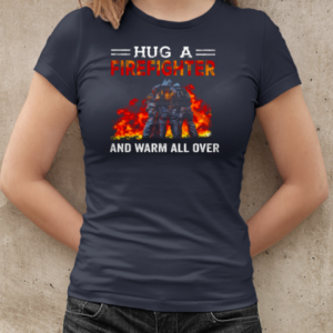 Hug A Firefighter And Warm All Over T-Shirt Classic Women's T-shirt