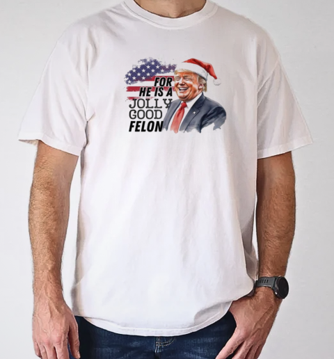 Humorous Felon Santa Trump For He Is A Jolly Good Felon 2024 Christmas T-Shirt Classic Men's T-shirt