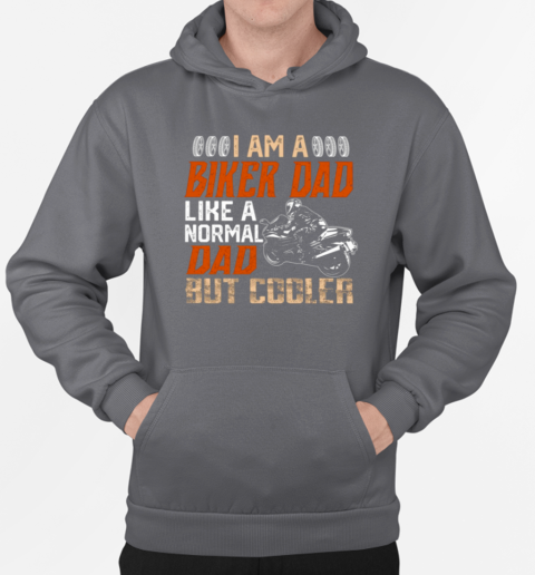 I Am A Biker Dad Like A Normal Dad But Cooler T-Shirt Unisex Hoodie