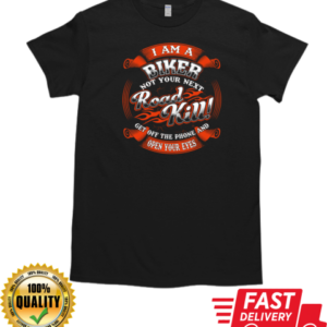 I Am A Biker Not Your Next Roadkill Get Off The Phone And Open Your Eyes T-Shirt Classic Men's T-shirt