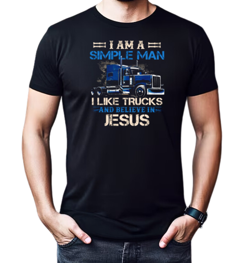 I Am A Simple Man I Like Trucks And Believe In Jesus T-Shirt Classic Men's T-shirt