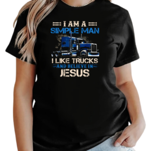 I Am A Simple Man I Like Trucks And Believe In Jesus T-Shirt Classic Women's T-shirt