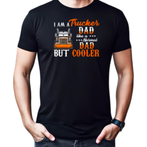 I Am A Trucker Dad Like A Normal Dad But Cooler T-Shirt Classic Men's T-shirt