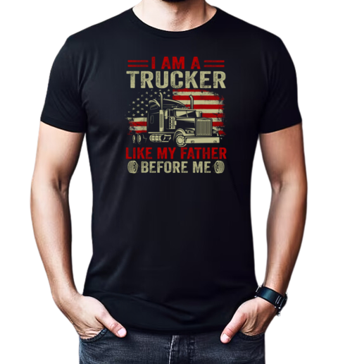 I Am A Trucker Like My Father Before Me T-Shirt Classic Men's T-shirt