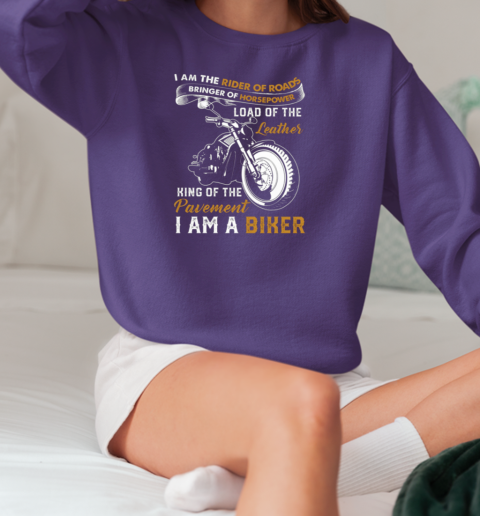 I Am The Rider Of Roads King Of The Pavement I'm A Biker T-Shirt Unisex Sweatshirt