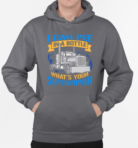 I Can Pee In A Bottle Tell Me Your Super Power Trucker T-Shirt Unisex Hoodie