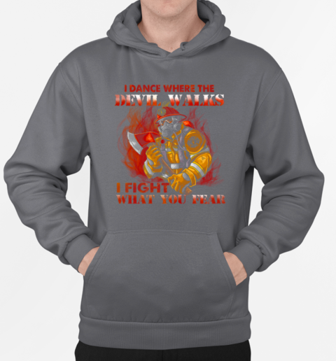 I Dance Where The Devil Walks I Fight What You Fear Firefighter T-Shirt Unisex Hoodie