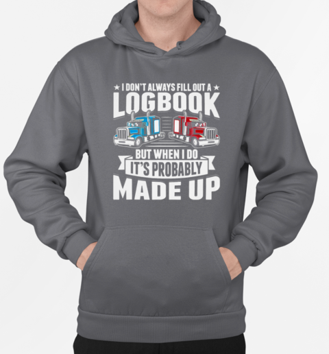 I Don't Always Fill Out A Logbook Trucker T-Shirt Unisex Hoodie