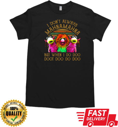 I Don't Always Mahna Mahna But When I Do Doo Doo Doo Do Doo T-Shirt Classic Men's T-shirt