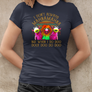 I Don't Always Mahna Mahna But When I Do Doo Doo Doo Do Doo T-Shirt Classic Women's T-shirt