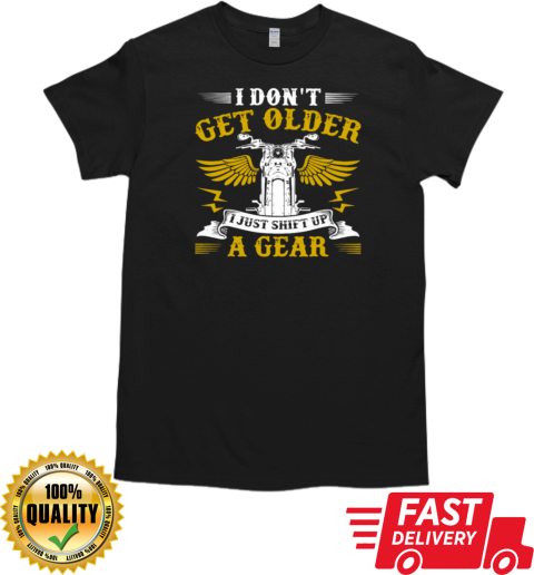 I Don't Get Older I Just Shift Up A Gear T-Shirt Classic Men's T-shirt