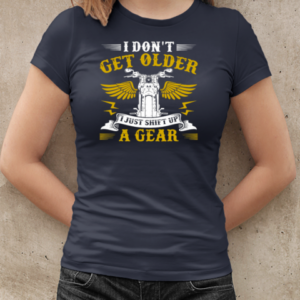 I Don't Get Older I Just Shift Up A Gear T-Shirt Classic Women's T-shirt