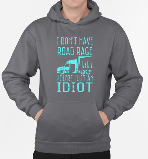 I Don't Have Road Rage Trucker T-Shirt Unisex Hoodie