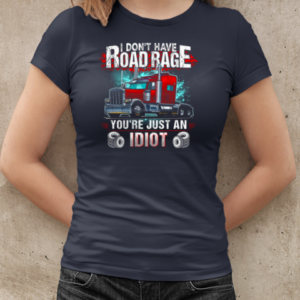 I Don't Have Road Rage You're Just An Idiot Trucker T-Shirt Classic Women's T-shirt