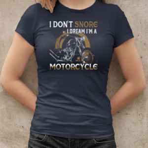 I Don't Snore I Dream I'm A Motorcycle T-Shirt Classic Women's T-shirt