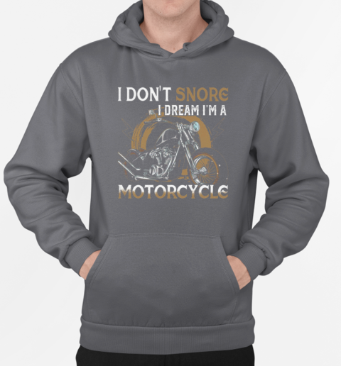 I Don't Snore I Dream I'm A Motorcycle T-Shirt Unisex Hoodie