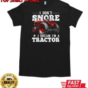 I Don't Snore I'm Dream A Tractor T-Shirt Classic Men's T-shirt